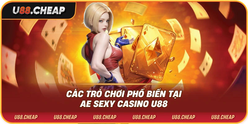 Các trò chơi phổ biến tại ae sexy casino u88