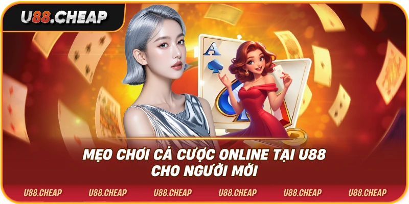 Mẹo chơi cá cược online tại u88 cho người mới